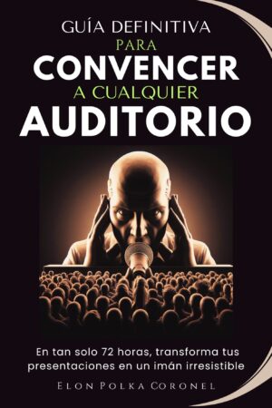 guÍa definitiva para convencer a cualquier auditorio